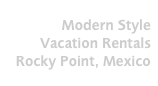 Modern Style Vacation Rentals Rocky Point, Mexico